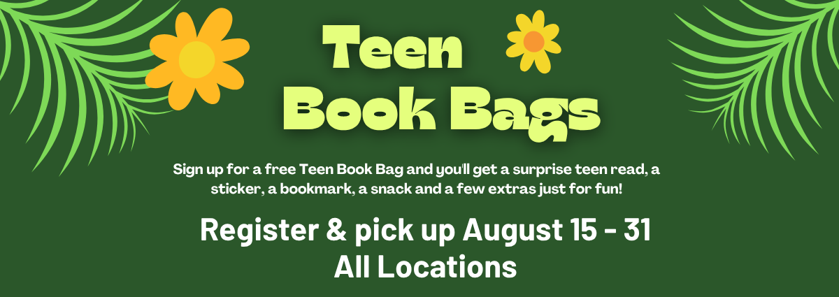 Teen Book Bags Sign up for a free Teen Book Bag and you'll get a surprise teen read, a sticker, a bookmark, a snack and a few extras just for fun! Register & pick up August 15 - 31 All Locations