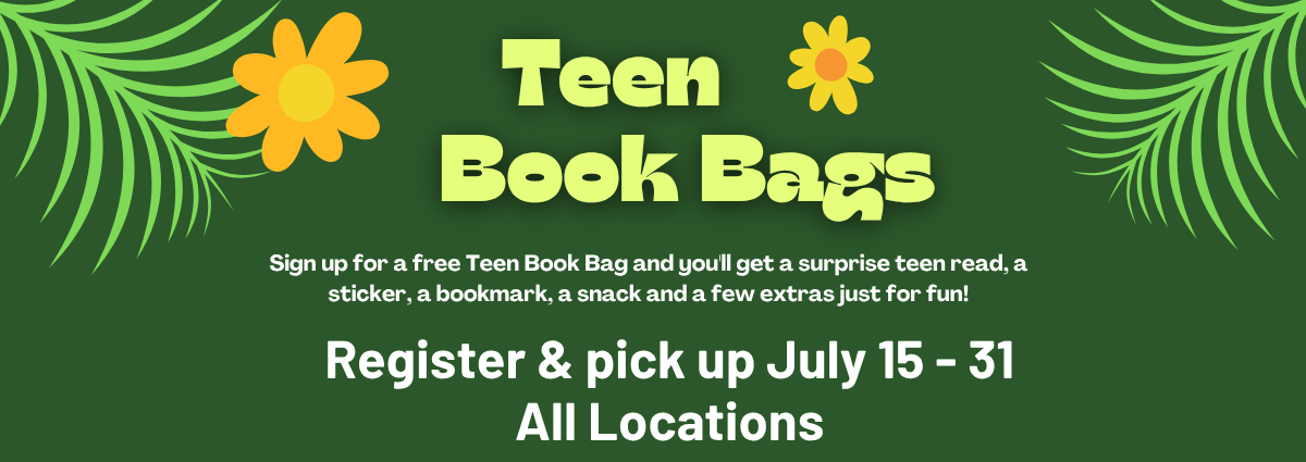 Teen Book Bags Sign up for a free Teen Book Bag and you'll get a surprise teen read, a sticker, a bookmark, a snack and a few extras just for fun! Register & pick up July 15 - 31 All Locations
