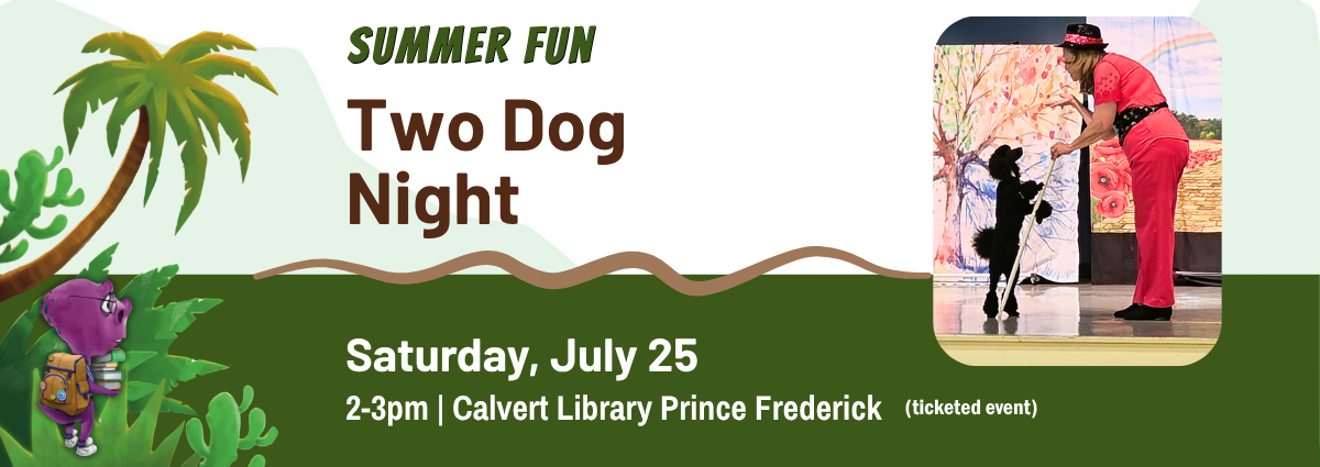 SUMMER FUN Two Dog Night Saturday, July 25 2-3pm | Calvert Library Prince Frederick (ticketed event)